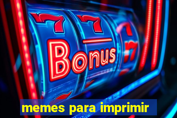 memes para imprimir